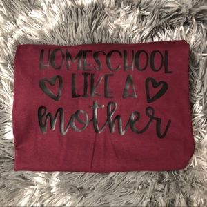 Homeschool like a mother shirt homeschooling